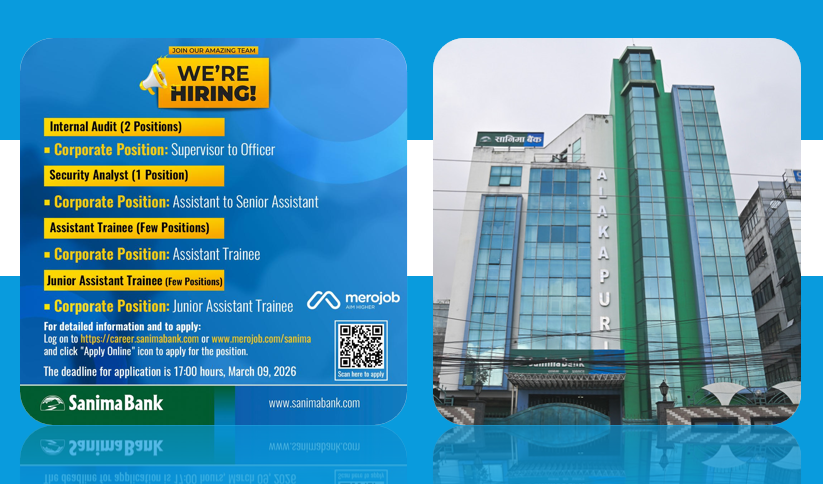 सानिमा बैंकमा रोजगारीको अवसर, सिएदेखि ट्रेनि असिस्टेन्टसम्ममा आवेदन दिन सकिने